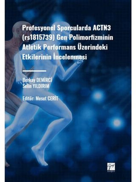 Profesyonel Sporcularda ACTN3 (rs1815736) Gen Polimorfizminin Atletik Performans Üzerindeki Etkilerinin İncelenmesi | Gazi Kitabevi (Ciltsiz)