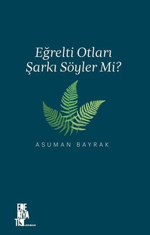 Eğrelti Otları Şarkı Söyler mi? | Edebiyatist Yayınları