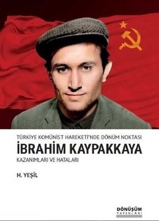 Türkiye Komünist Hareketi'nde Dönüm Noktası İbrahim Kaypakkaya-Kazanımları ve Hataları | Dönüşüm Yayınları