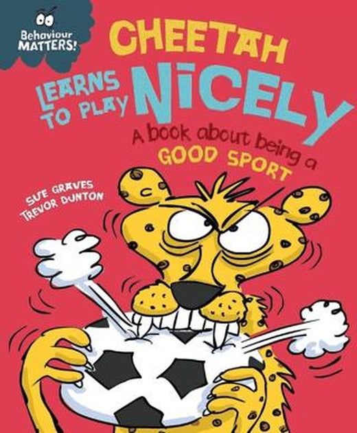 Behaviour Matters: Cheetah Learns To Play Nicely - A Book About Being A Good Sport