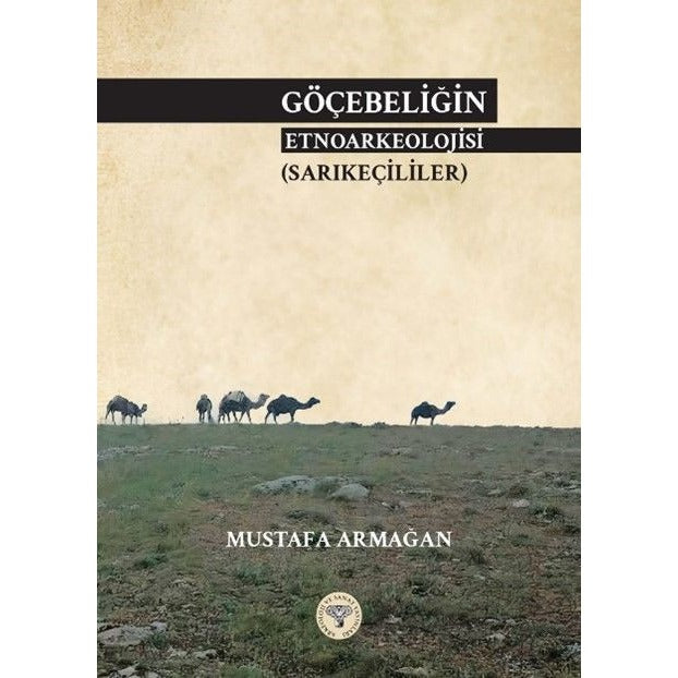 Göçebeliğin Etnoarkeolojisi (Sarıkeçililer) | Arkeoloji ve Sanat Yayınları (Ciltsiz)