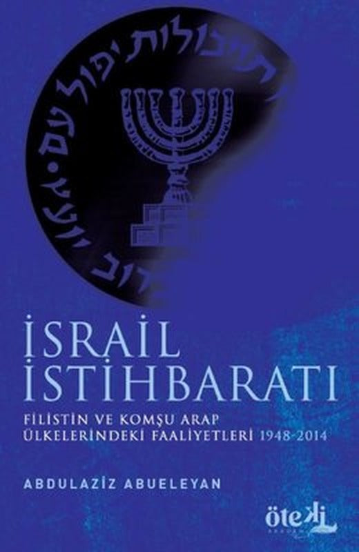 İsrail İstihbaratı - Filistin ve Komşu Arap Ülkelerdeki Faaliyetleri 1948 - 2014 | Öteki Akademi Yayınları