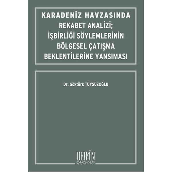 Karadeniz Havzasında Rekabet Analizi-İşbirliği Söylemlerinin Bölgesel Çatışma Beklentilerine Yansım | Derin Yayınları