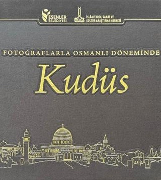 Fotoğraflarla Osmanlı Döneminde Kudüs | IRCICA (Ciltsiz)