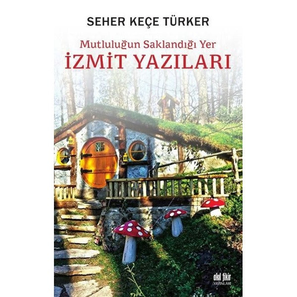 İzmit Yazıları - Mutluluğun Saklandığı Yer | Akıl Fikir Yayınları