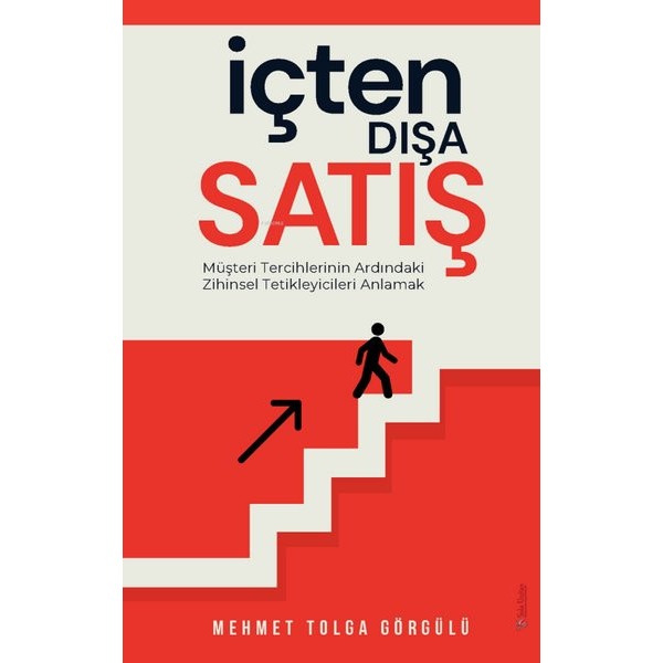 İçten Dışa Satış - Müşteri Tercihlerinin Ardındaki Zihinsel Tetikleyicileri Anlamak | Sola Unitas (İnce Kapak)