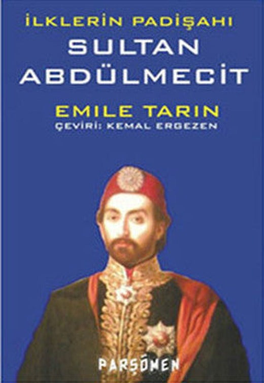 İlklerin Padişahı Sultan Abdülmecit | Parşömen