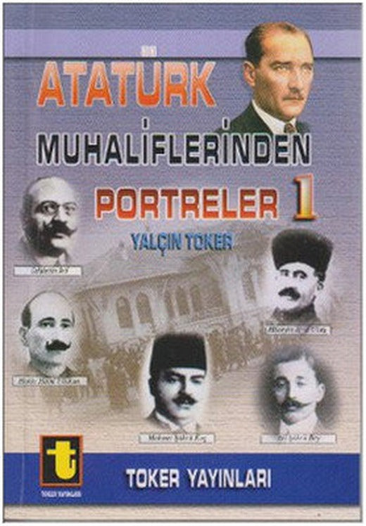 Atatürk Muhaliflerinden Portreler 1 | Toker Yayınları
