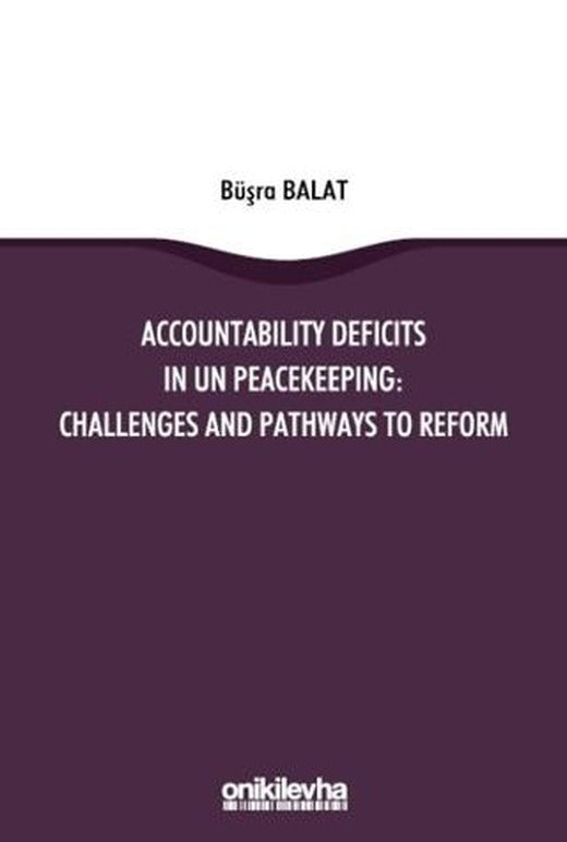 Accountability Deficits in UN Peacekeeping: Challenges and Pathways to Reform | On İki Levha Yayınları (Ciltsiz)