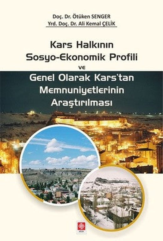 Kars Halkının Sosyo-Ekonomik Profili ve Genel Olarak Kars'tan Memnuniyetlerinin Araştırılması | Ekin Basım Yayın