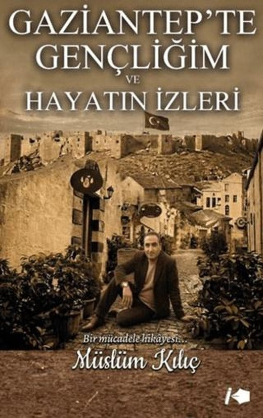 Gaziantep'te Gençliğim ve Hayatın İzleri | Kalemşor Yayınları (Ciltsiz)