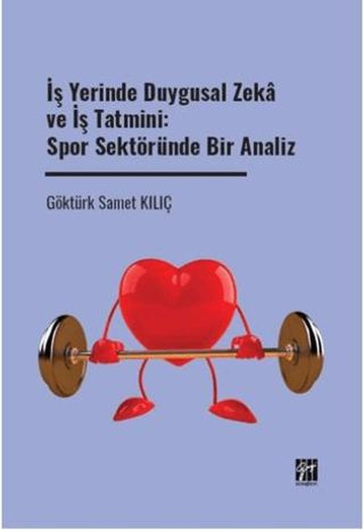 İş Yerinde Duygusal Zeka ve İş Tatmini: Spor Sektöründe Bir Analiz | Gazi Kitabevi (Ciltsiz)
