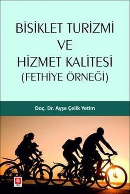 Bisiklet Turizmi ve Hizmet Kalitesi - Fethiye Örneği | Ekin Basım Yayın (İnce Kapak)