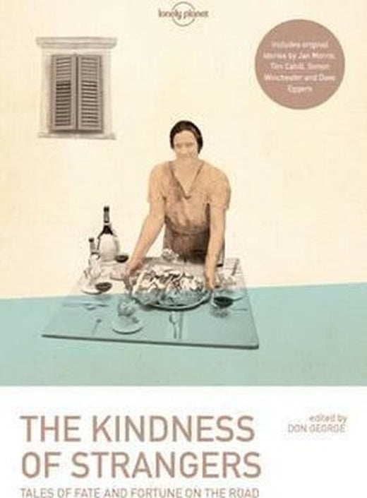 The Kindness of Strangers (Lonely Planet Travel Literature) | Lonely Planet