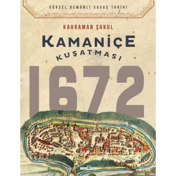 Kamaniçe Kuşatması 1672 - Görsel Osmanlı Savaş Tarihi | Timaş Yayınları