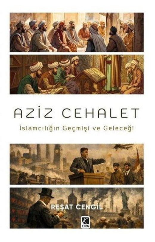 Aziz Cehalet: İslamcılığın Geçmişi ve Geleceği | Çıra Yayınları (İnce Kapak)