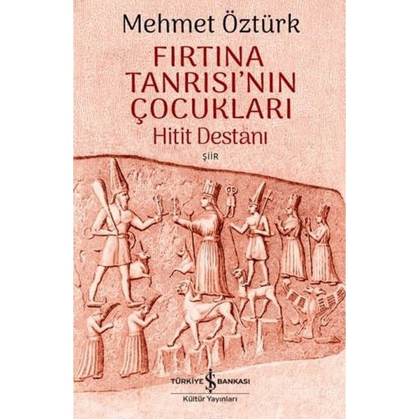 Fırtına Tanrısı'nın Çocukları - Hitit Destanı | İş Bankası Kültür Yayınları (İnce Kapak)