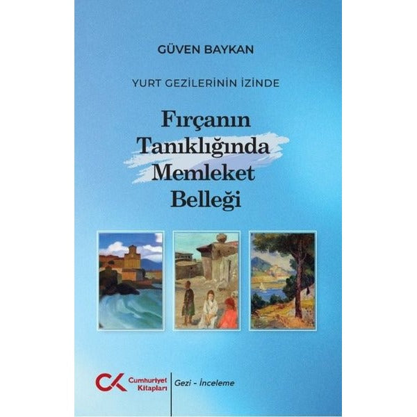 Yurt Gezilerinin İzinde – Fırçanın Tanıklığında Memleket Belleği