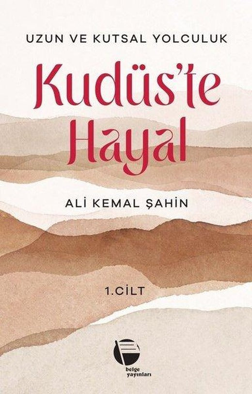 Kudüs'te Hayal 1. Cilt - Uzun ve Kutsal Yolculuk | Belge Yayınları (İnce Kapak)