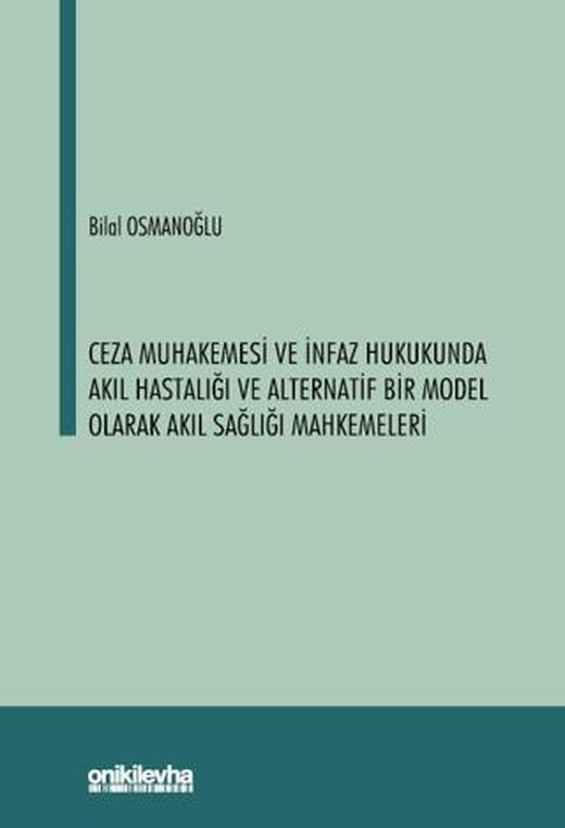 Ceza Muhakemesi ve İnfaz Hukukunda Akıl Hastalığı ve Alternatif Bir Model Olarak Akıl Sağlığı Mahkemeleri | On İki Levha Yayınları (Ciltsiz)
