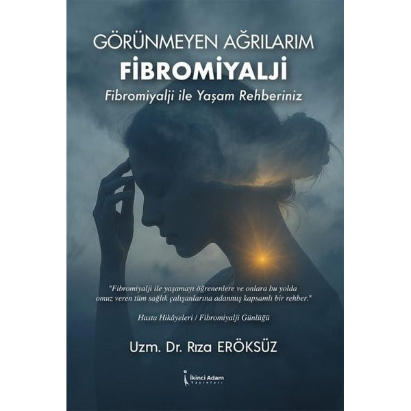 Görünmeyen Ağrılarım Fibromiyalji - Fibromiyalji İle Yaşam Rehberiniz | İkinci Adam Yayınları (İnce Kapak)