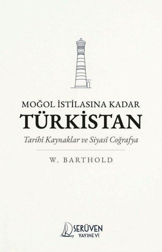 Moğol İstilasına Kadar Türkistan - Tarihi Kaynaklar ve Siyasi Coğrafya | Serüven Yayınevi (İnce Kapak)