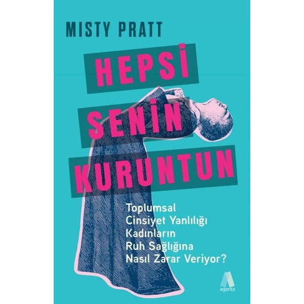 Hepsi Senin Kuruntun - Toplumsal Cinsiyet Yanlılığı Kadınların Ruh Sağlığına Nasıl Zarar Veriyor? |Aganta Kitap (İnce Kapak)