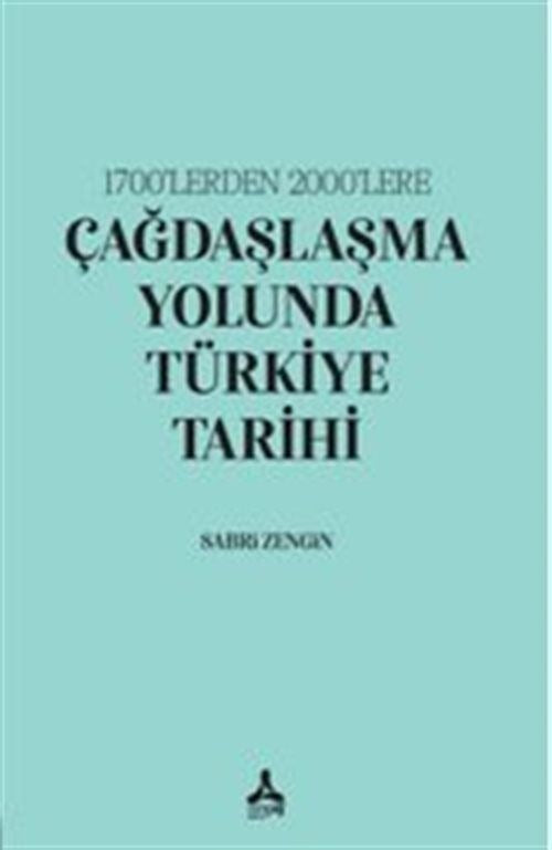 1700’lerden 2000’lere Çağdaşlaşma Yolunda Türkiye Tarihi | Sonçağ Yayınları (Ciltsiz)