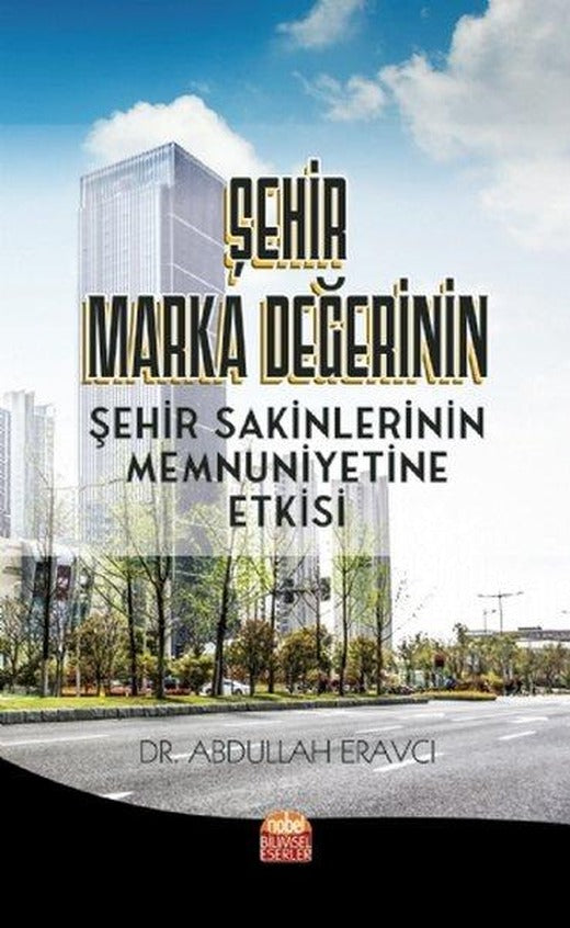 Şehir Marka Değerinin Şehir Sakinlerinin Memnuniyetine Etkisi | Nobel Bilimsel Eserler (İnce Kapak)