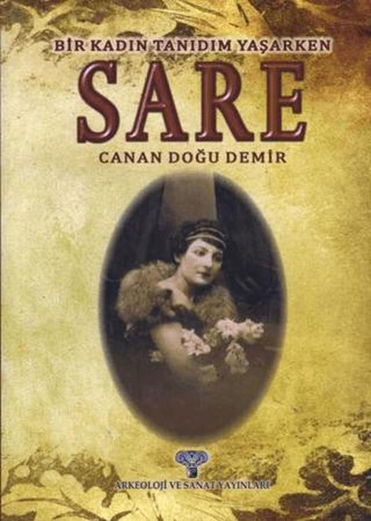Sare - Bir Kadın Tanıdım Yaşarken | Arkeoloji ve Sanat Yayınları (Ciltsiz)