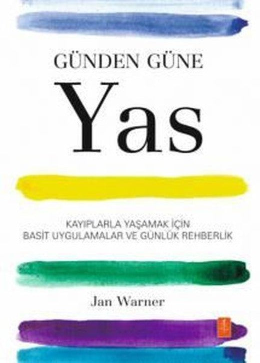 Günden Güne Yas - Kayıplarla Yaşamak İçin Basit Uygulamalar ve Günlük Rehberlik | Nobel Yaşam (İnce Kapak)