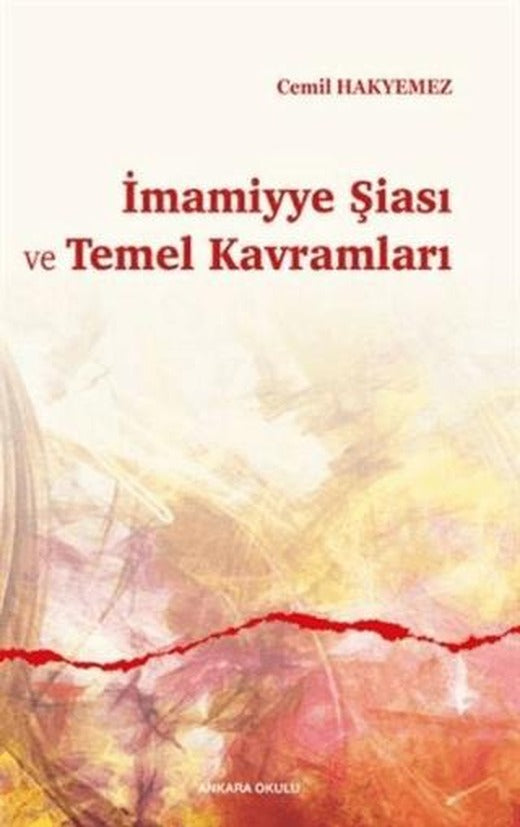 İmamiyye Şiası ve Temel Kavramları | Ankara Okulu Yayınları (Ciltsiz)