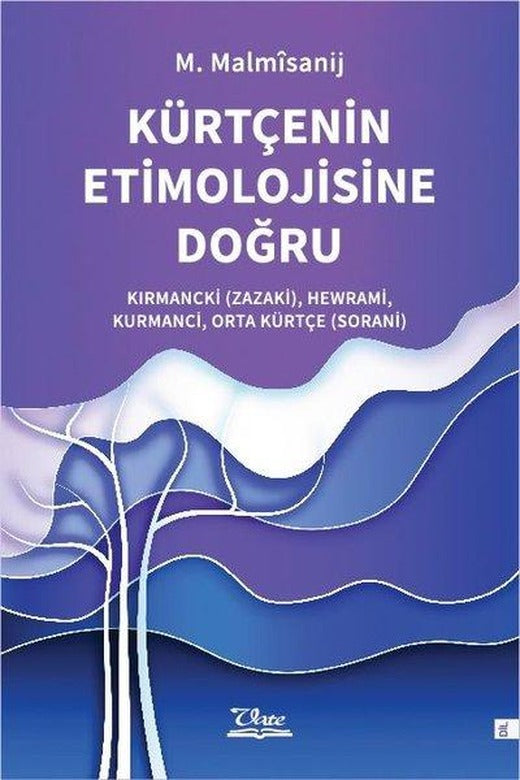 Kürtçenin Etimolojisine Doğru - Kırmancki (Zazaki) Hewrami Kurmanci Orta Kürtçe (Sorani) | Vate Yayınevi (İnce Kapak)