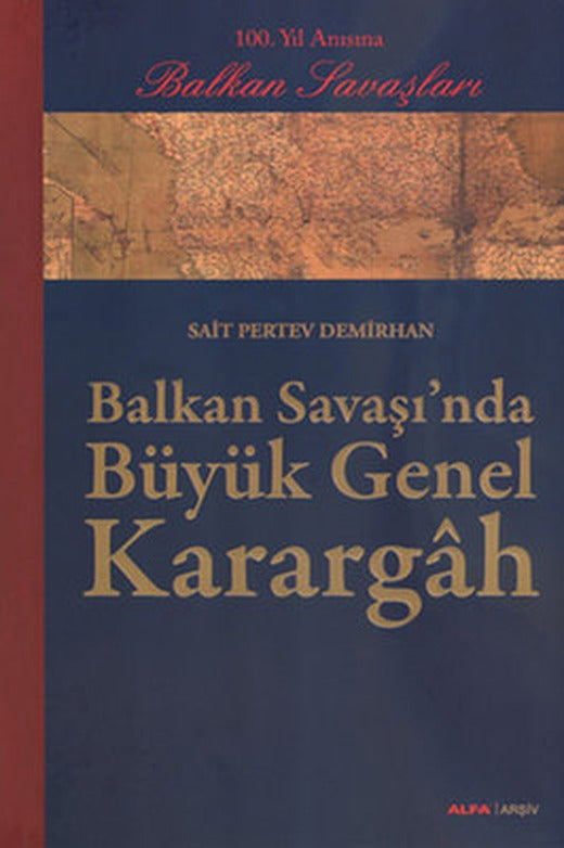 Balkan Savaşı'nda Büyük Genel Karargah | Alfa Yayınları