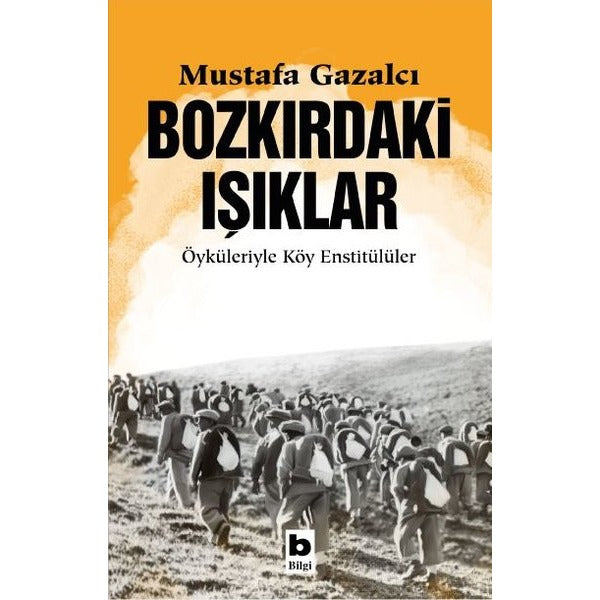 Bozkırdaki Işıklar - Öyküleriyle Köy Enstitülüler | Bilgi Yayınevi (İnce Kapak)