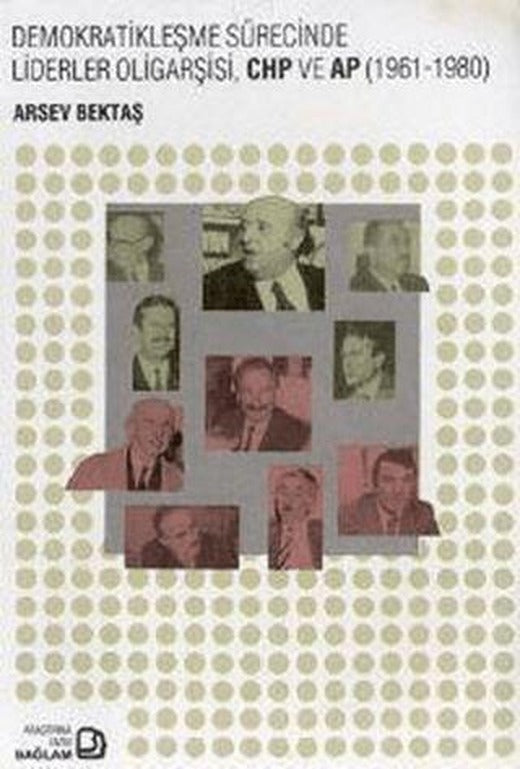 Demokratikleşme Sürecinde Liderler Oligarşisi, CHP ve AP (1961-1980) | Bağlam Yayınları (Ciltsiz)