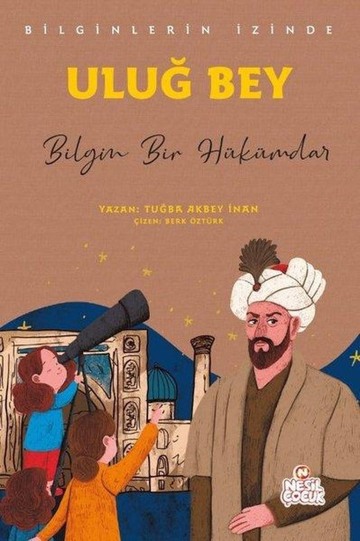 Uluğ Bey: Bilgin Bir Hükümdar - Bilginlerin İzinde | Nesil Çocuk Yayınları (İnce Kapak)
