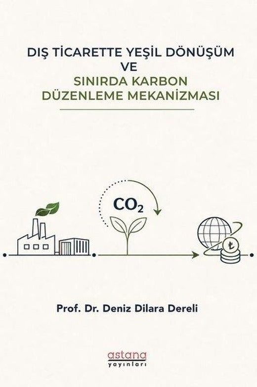 Dış Ticarette Yeşil Dönüşüm ve Sınırda Karbon Düzenleme Mekanizması | Astana Yayınları (İnce Kapak)