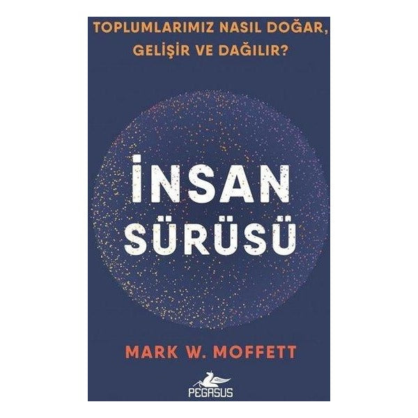 İnsan Sürüsü: Toplumlarımız Nasıl Doğar Gelişir ve Dağılır? | Pegasus (İnce Kapak)