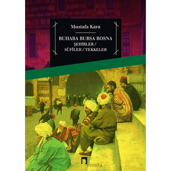 Buhara Bursa Bosna Şehirler- Sufiler- Tekkeler | Dergah Yayınları (İnce Kapak)