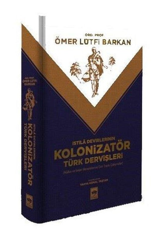 İstila Devirlerinin Kolonizatör Türk Dervişleri - Nüfus ve İskan Meselelerine Dair Toplu Çalışmalar | Ötüken Neşriyat (İnce Kapak)