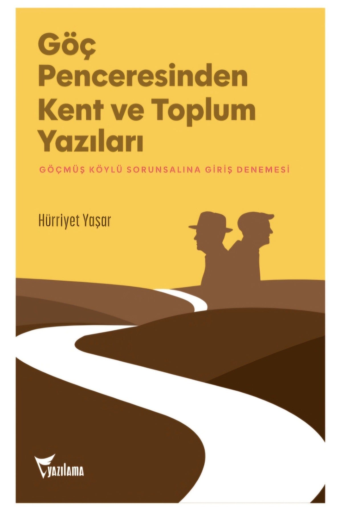 Göç Penceresinden Kent ve Toplum Yazıları - Göçmüş Köylü Sorunsalına Giriş Denemesi | Yazılama (İnce Kapak )