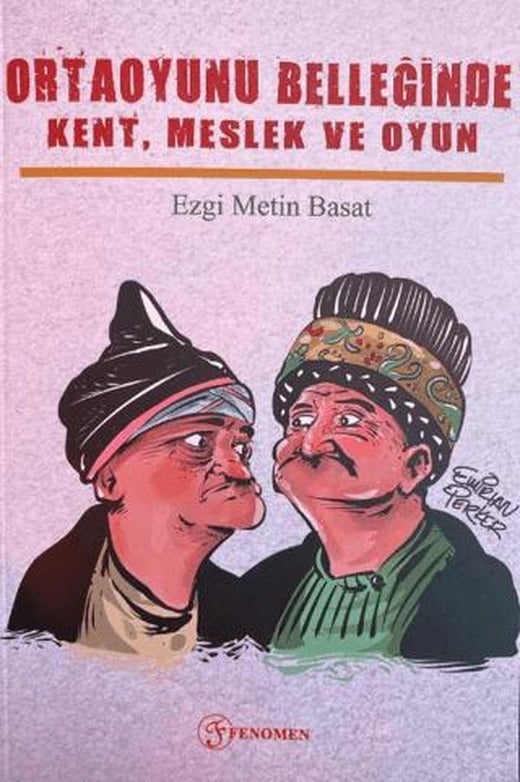 Ortaoyunu Belleğinde Kent, Meslek ve Oyun | Fenomen Yayıncılık (Ciltsiz)