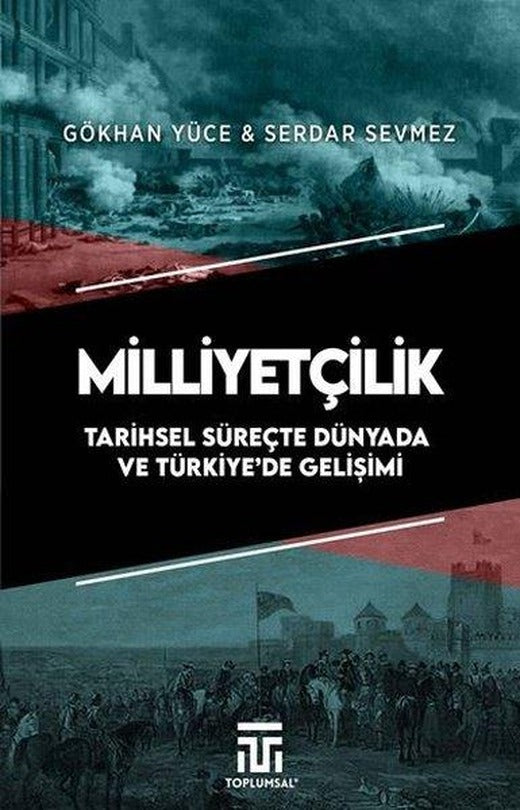 Milliyetçilik - Tarihsel Süreçte Dünyada ve Türkiye'de Gelişimi | Toplumsal Kitap (İnce Kapak)