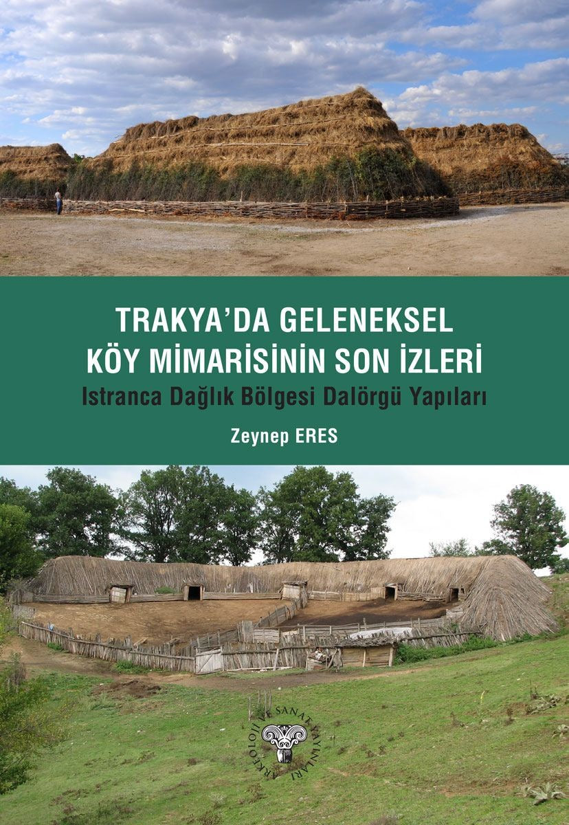 Trakya'da Geleneksel Köy Mimarisinin Son İzleri - Istıranca Dağlık Bölgesi Dalörgü Yapıları | Arkeoloji ve Sanat Yayınları (Ciltsiz)