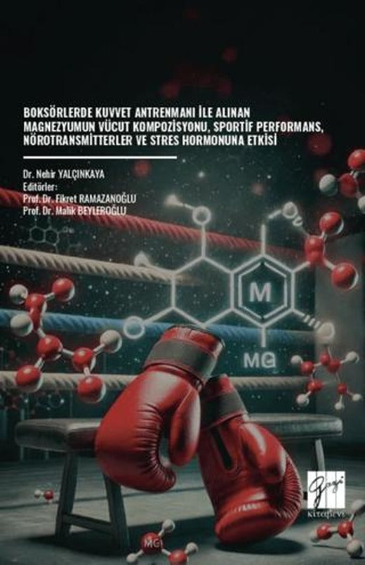 Boksörlerde Kuvvet Antrenmanı İle Alınan Magnezyumun Vücut Kompozisyonu, Sportif Performans, Nörotransmitterler ve Stres Hormonuna Etkisi
