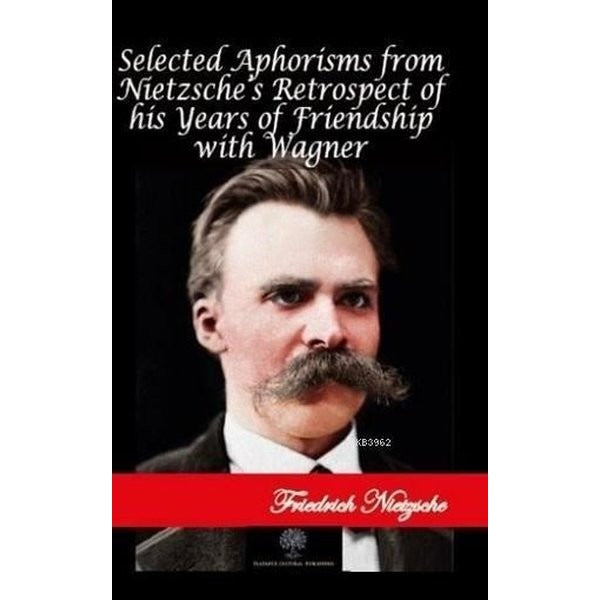 Selected Aphorisms from Nietzsche's Retrospect of his Years of Friendship with Wagner | Platanus Publishing (İnce Kapak)