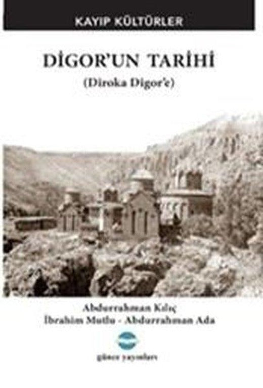 Digor'un Tarihi - Kayıp Kültürler (Diroka Digor'e) | Günce Yayınları (İnce Kapak)