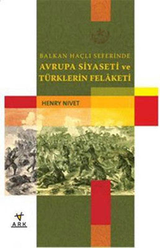 Balkan Haçlı Seferlerinde Avrupa Siyaseti ve Türklerin Felaketi | Ark Kitapları