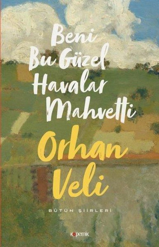 Beni Bu Güzel Havalar Mahvetti - Bütün Şiirleri | Kopernik Kitap (İnce Kapak)